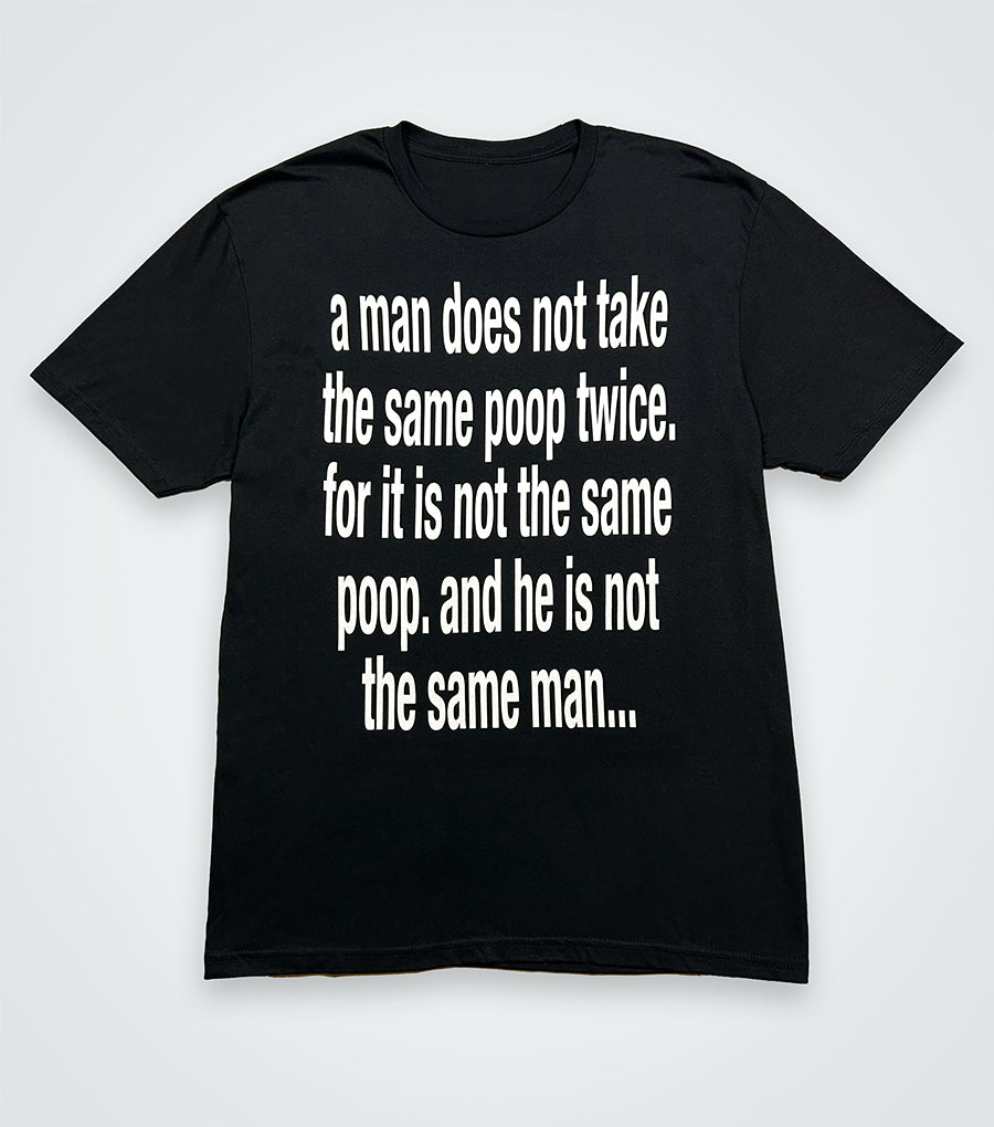 a man does not take the same poop twice...