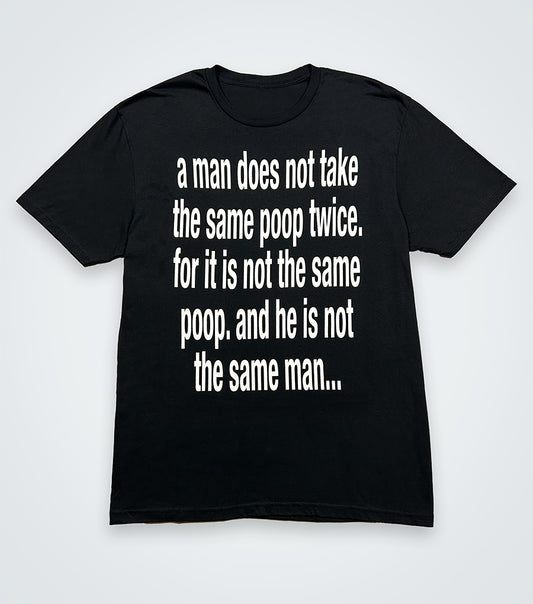 a man does not take the same poop twice...