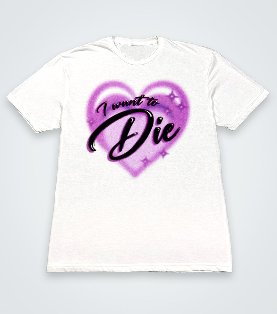 I Want to DIE Shirt