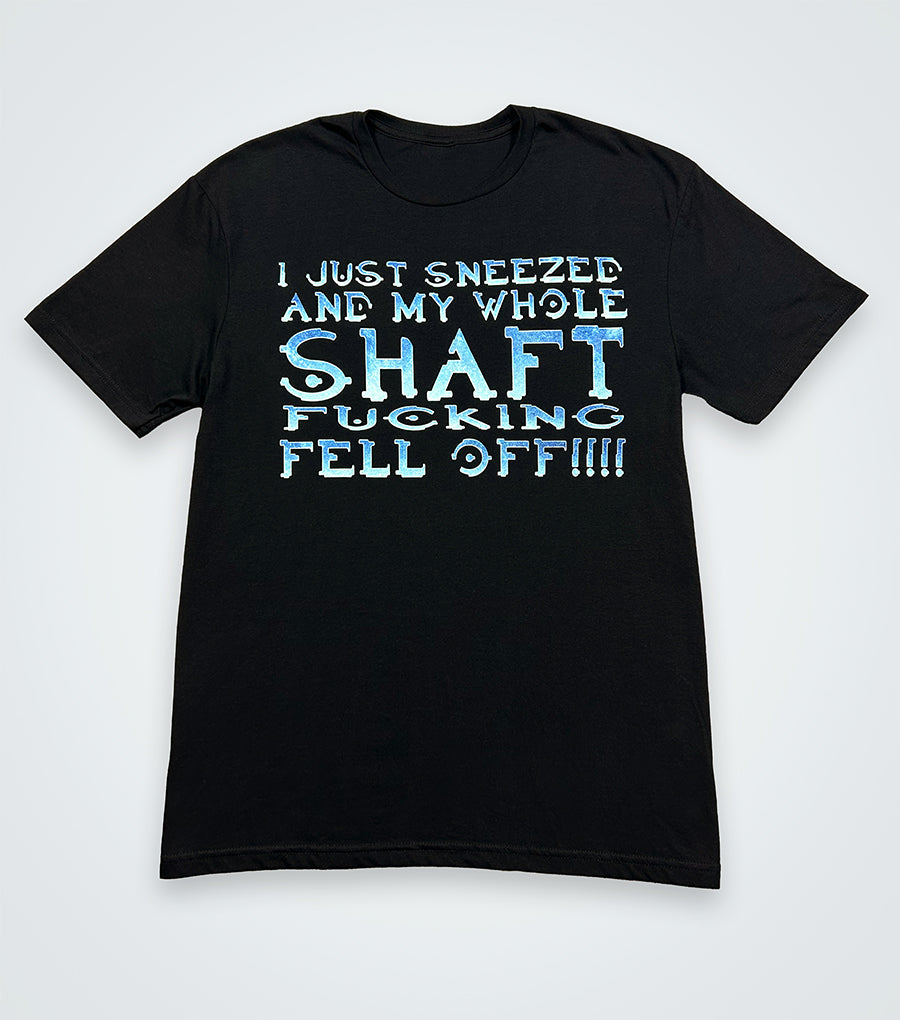 I just sneezed and my whole shaft just fucking fell off!!!!