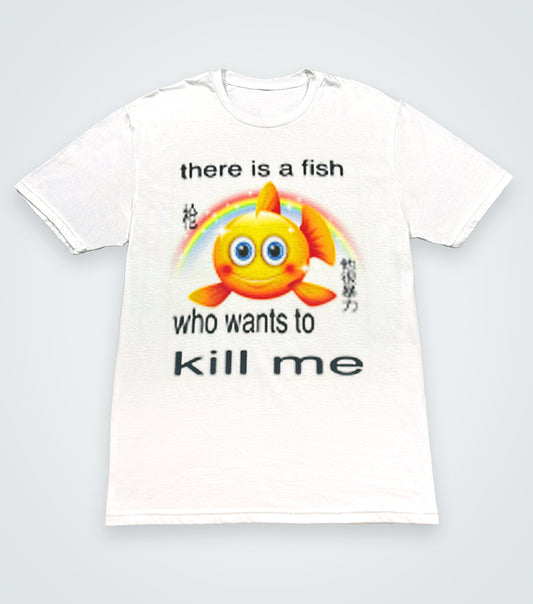 There is a fish who wants to kill me